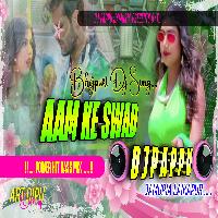 Aam Ke Swad Bhojpuri Song (Power Hit Bass) Mix Dj Pappu Jamuria Laikapur
